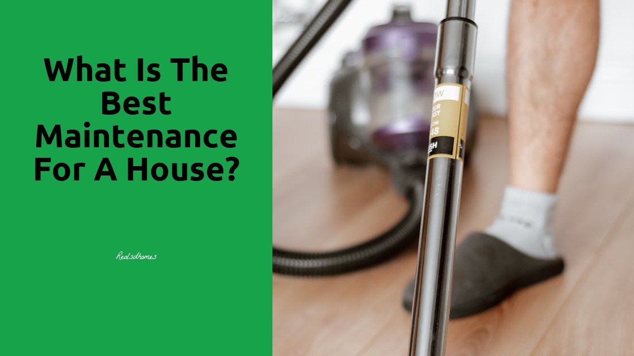 What is the best maintenance for a house?